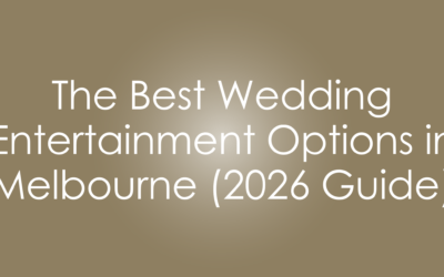 The Best Wedding Entertainment Options in Melbourne (2026 Guide)